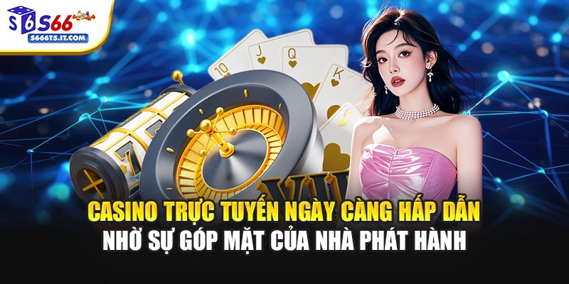 Casino hấp dẫn nhờ các nhà phát hành