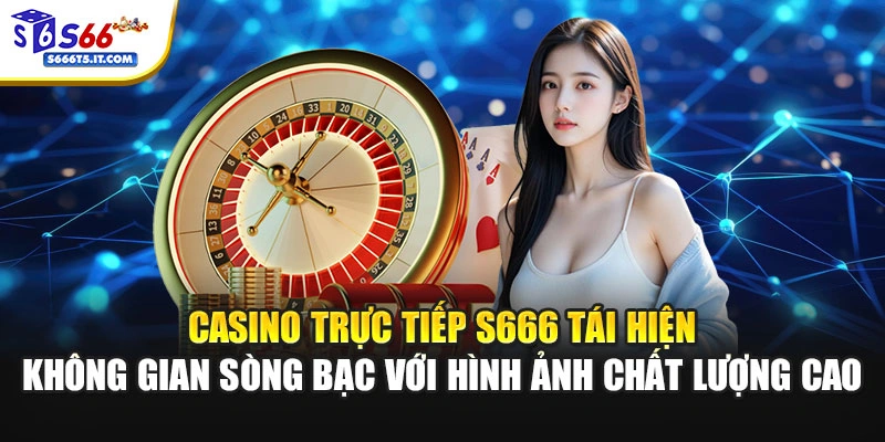 Casino S666 với hình ảnh chất lượng cao