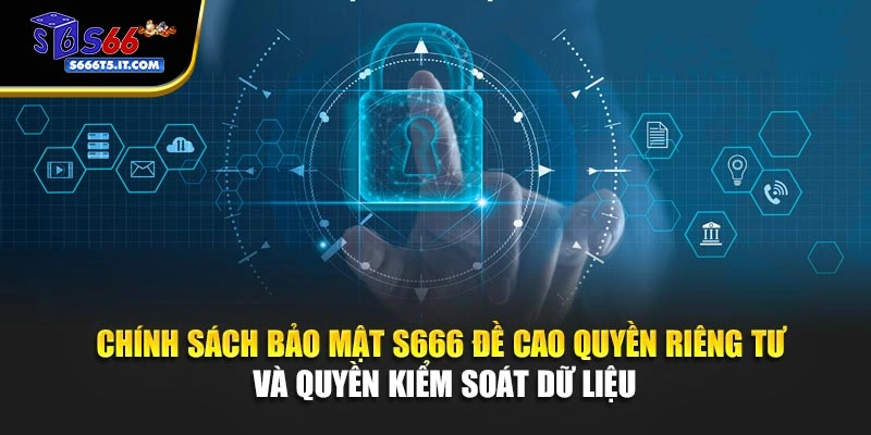 Chính sách bảo mật S666 đề cao quyền riêng tư