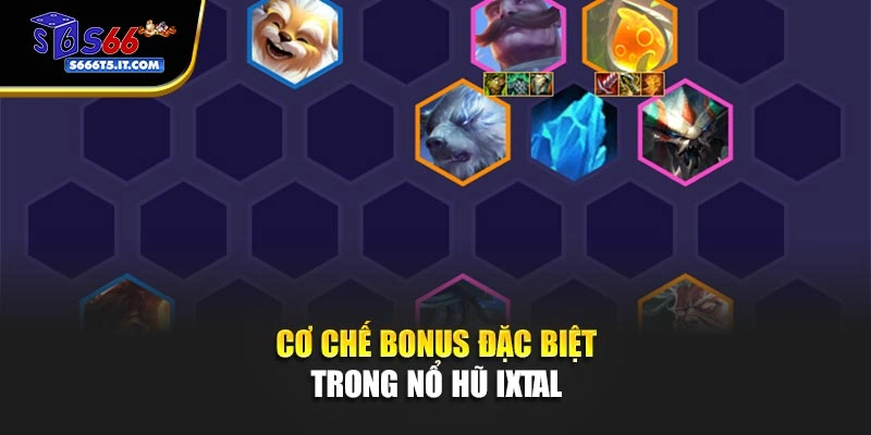 Cơ chế bonus đặc biệt trong nổ hũ Ixtal
