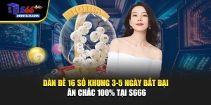 Dàn Đề 16 Số Khung 3-5 Ngày Bất Bại – Ăn Chắc 100% Tại S666