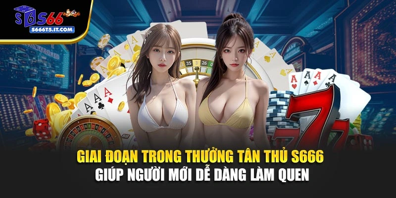 Giai đoạn trong thưởng tân thủ S666 
