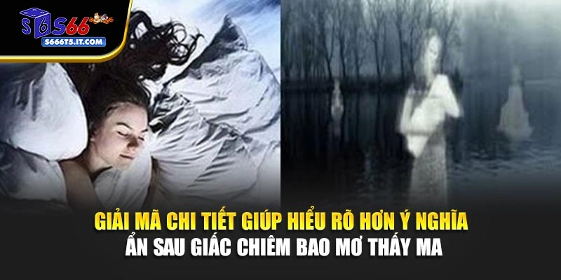 Giải mã chi tiết chiêm bao mơ thấy ma
