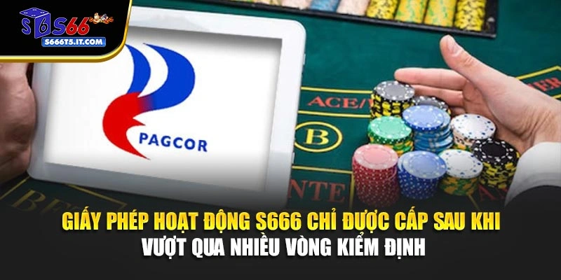 Giấy phép hoạt động S666 được cấp khi vượt qua kiểm định