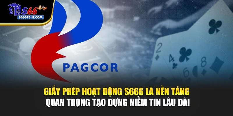 Giấy phép hoạt động S666 tạo dựng niềm tin lâu dài