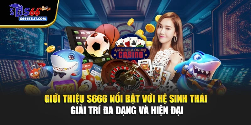 Giới thiệu S666 với hệ sinh thái đa dạng