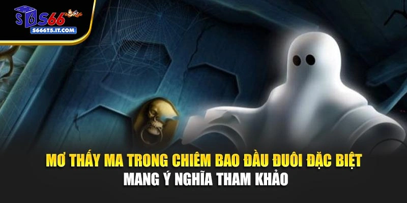 Mơ thấy ma trong chiêm bao đầu đuôi