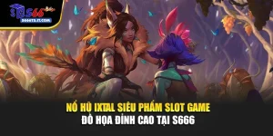 Nổ Hũ Ixtal – Siêu Phẩm Slot Game Đồ Họa Đỉnh Cao Tại S666