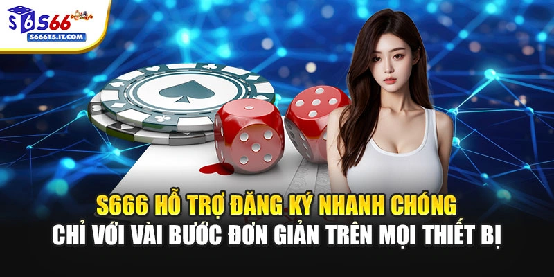 S666 hỗ trợ đăng ký nhanh chóng