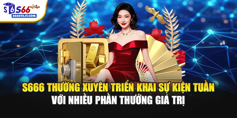 S666 thường xuyên triển khai sự kiện tuần