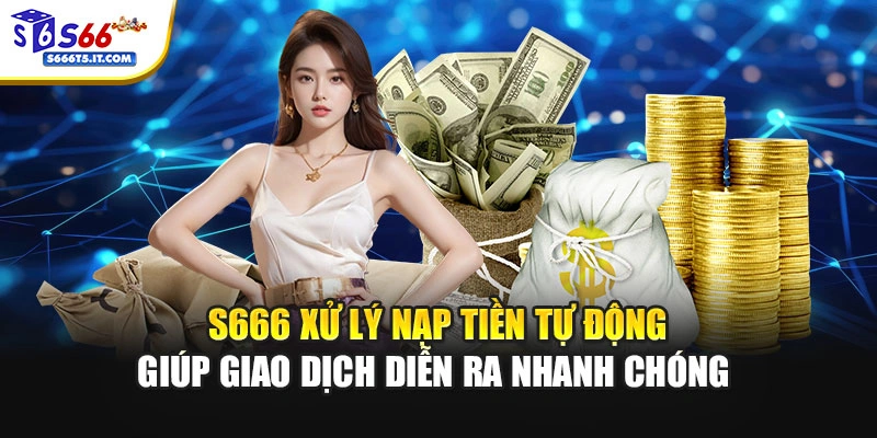 S666 xử lý nạp tiền tự động