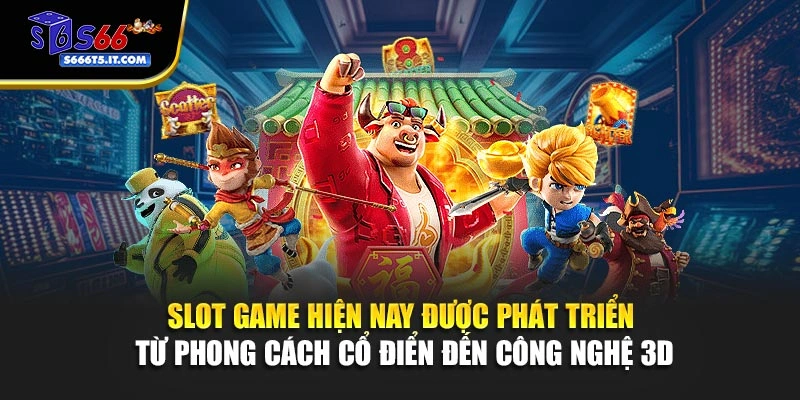 Slot game từ cổ điển đến công nghệ 3D