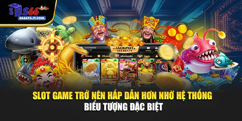 Slot game với hệ thống biểu tượng đặc biệt
