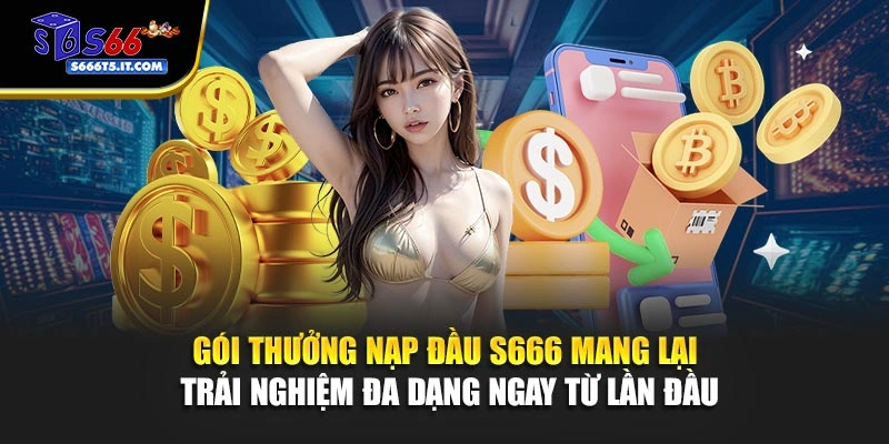 Thưởng nạp đầu S666 mang lại trải nghiệm đa dạng