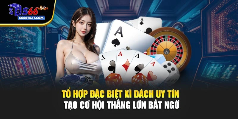Tổ hợp đặc biệt Xì dách uy tín